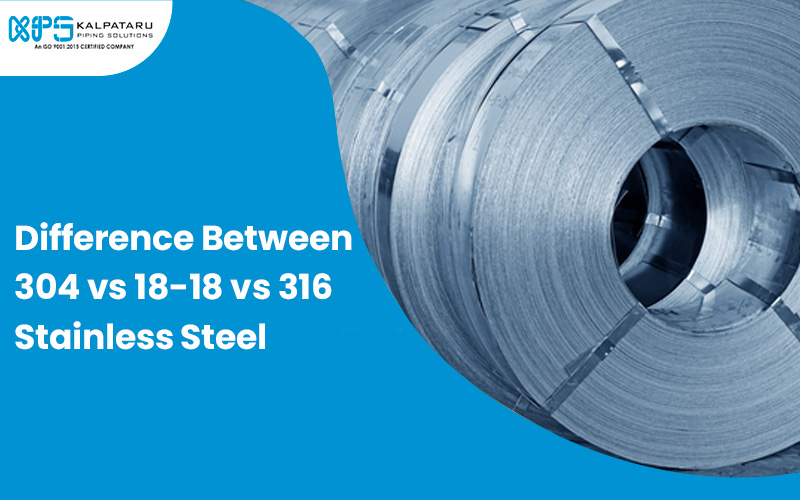 Difference Between 304 vs 18-18 vs 316 Stainless Steel